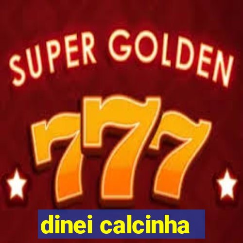 dinei calcinha